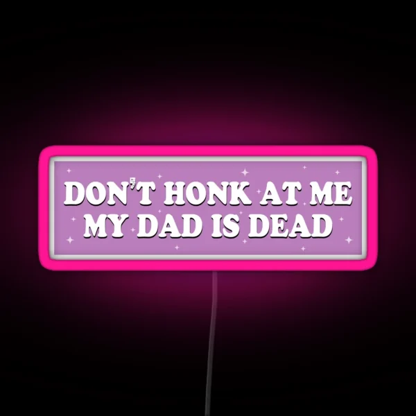 Don T Honk At Me My Dad Is Dead Purple Humor Bumper RGB Neon Sign