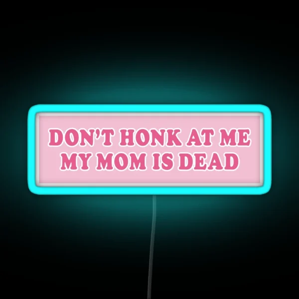 Don T Honk At Me My Mom Is Dead Bumper Car RGB Neon Sign