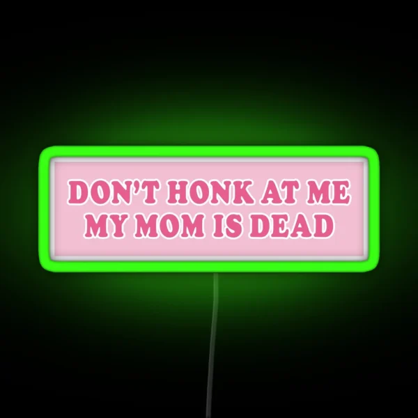 Don T Honk At Me My Mom Is Dead Bumper Car RGB Neon Sign