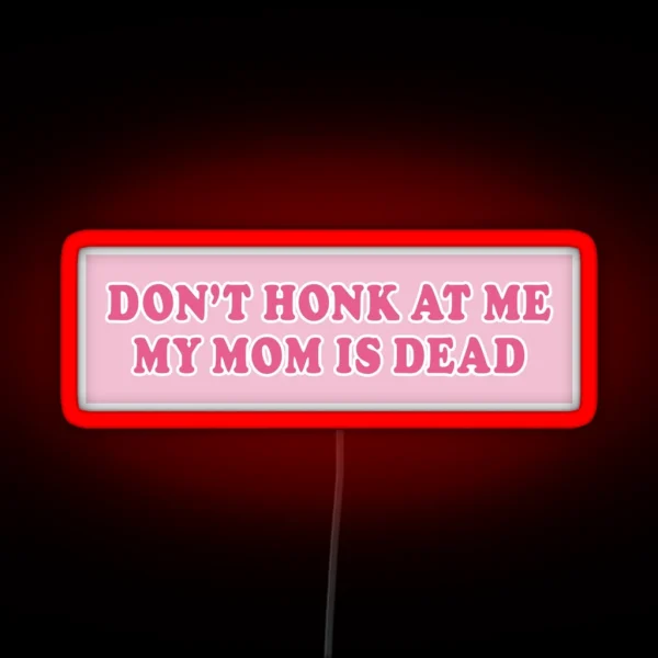 Don T Honk At Me My Mom Is Dead Bumper Car RGB Neon Sign