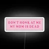 Don T Honk At Me My Mom Is Dead Bumper Car RGB Neon Sign