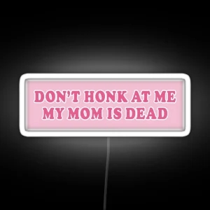 Don T Honk At Me My Mom Is Dead Bumper Car RGB Neon Sign