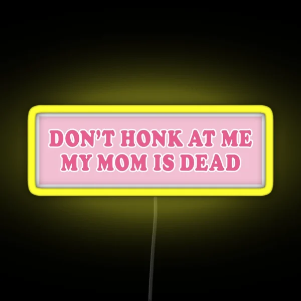 Don T Honk At Me My Mom Is Dead Bumper Car RGB Neon Sign