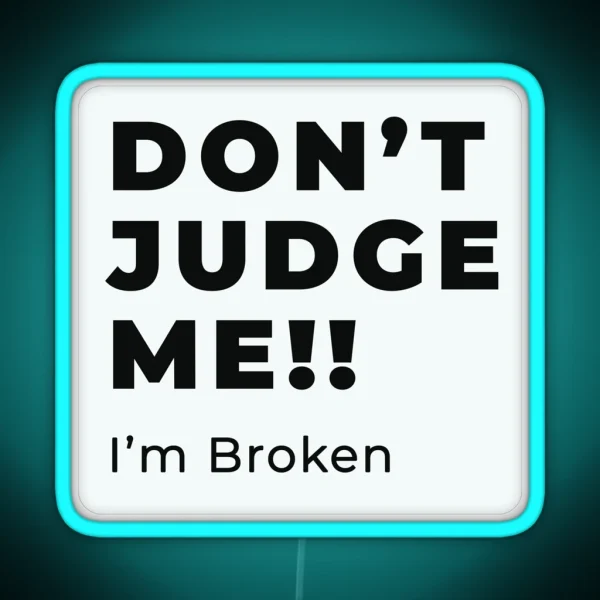 Don T Judge Me I M Broken Design RGB Neon Sign