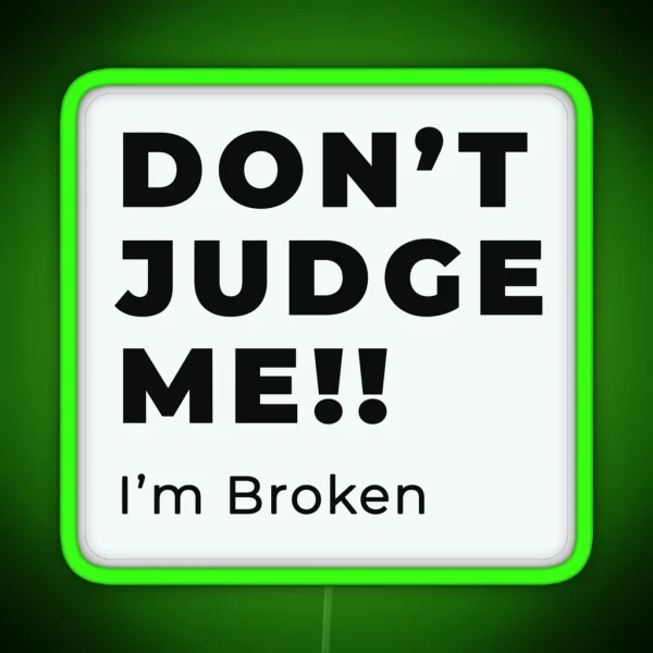 Don T Judge Me I M Broken Design RGB Neon Sign