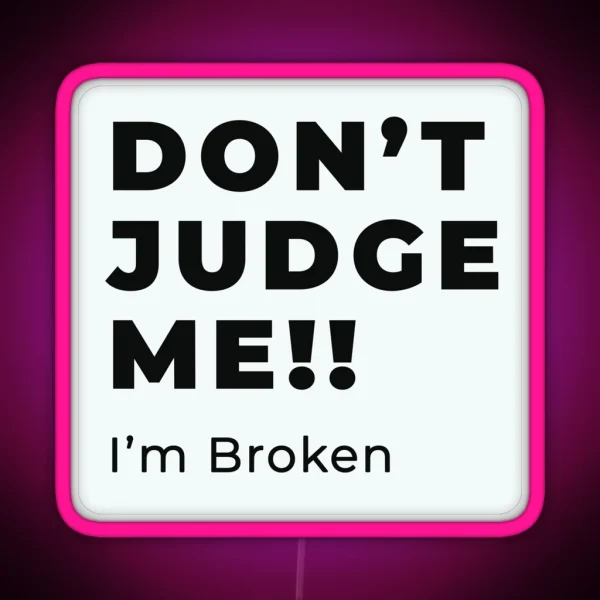 Don T Judge Me I M Broken Design RGB Neon Sign