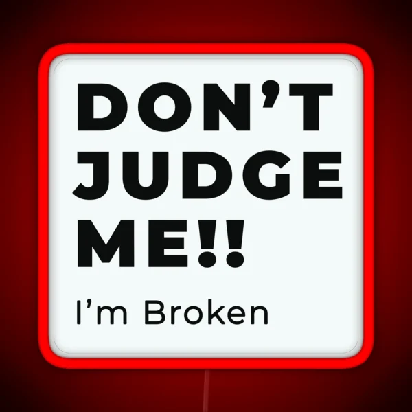 Don T Judge Me I M Broken Design RGB Neon Sign