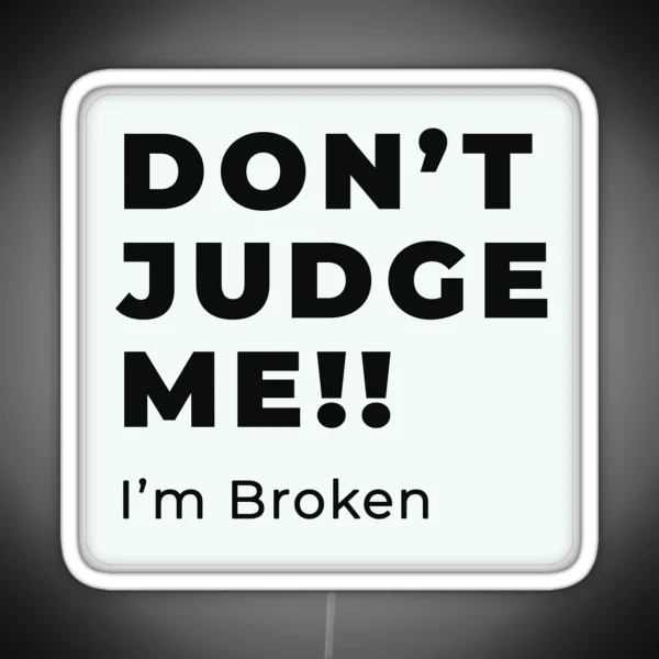 Don T Judge Me I M Broken Design RGB Neon Sign