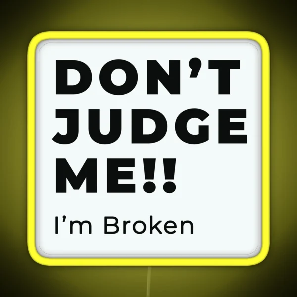 Don T Judge Me I M Broken Design RGB Neon Sign