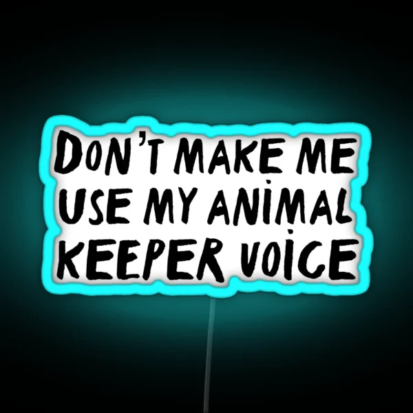 Don T Make Me Use My Animal Trainer Voice RGB Neon Sign