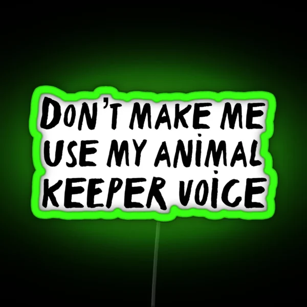 Don T Make Me Use My Animal Trainer Voice RGB Neon Sign