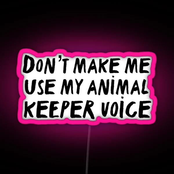 Don T Make Me Use My Animal Trainer Voice RGB Neon Sign