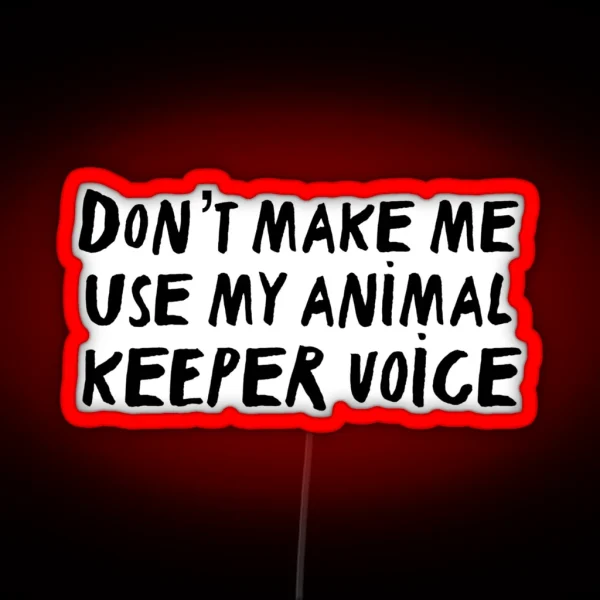 Don T Make Me Use My Animal Trainer Voice RGB Neon Sign