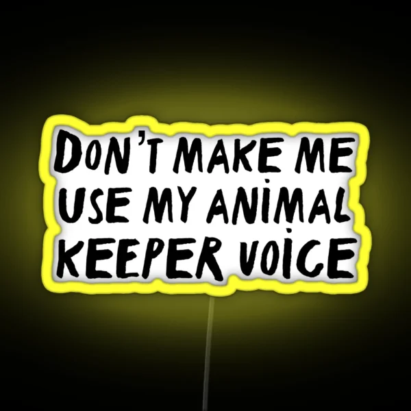 Don T Make Me Use My Animal Trainer Voice RGB Neon Sign