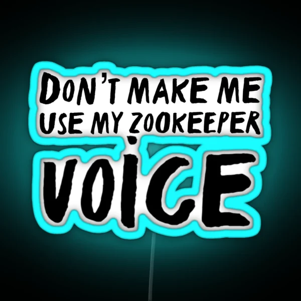 Don T Make Me Use My Zookeeper Voice RGB Neon Sign