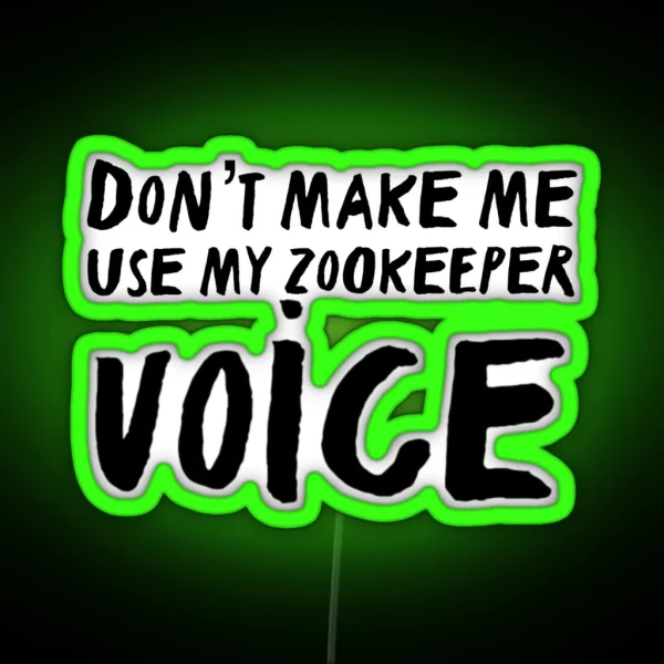 Don T Make Me Use My Zookeeper Voice RGB Neon Sign
