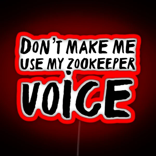 Don T Make Me Use My Zookeeper Voice RGB Neon Sign