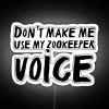 Don T Make Me Use My Zookeeper Voice RGB Neon Sign