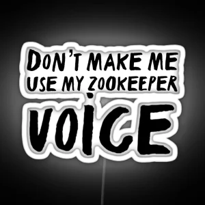 Don T Make Me Use My Zookeeper Voice RGB Neon Sign