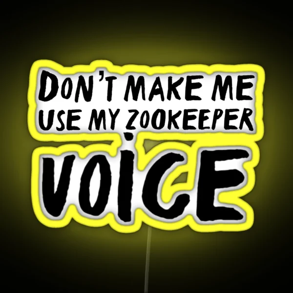 Don T Make Me Use My Zookeeper Voice RGB Neon Sign