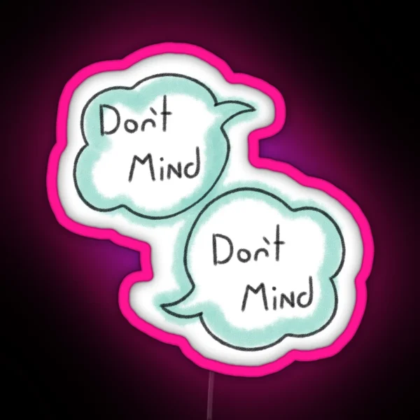 Don T Mind Don T Mind RGB Neon Sign
