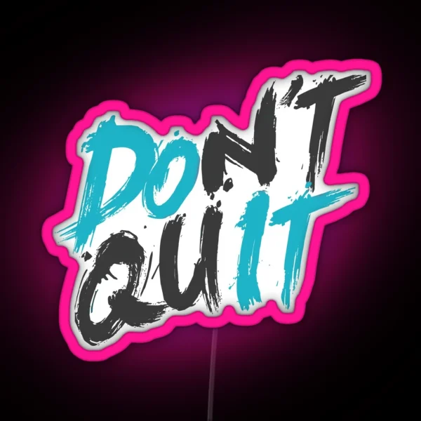 Don T Quit RGB Neon Sign