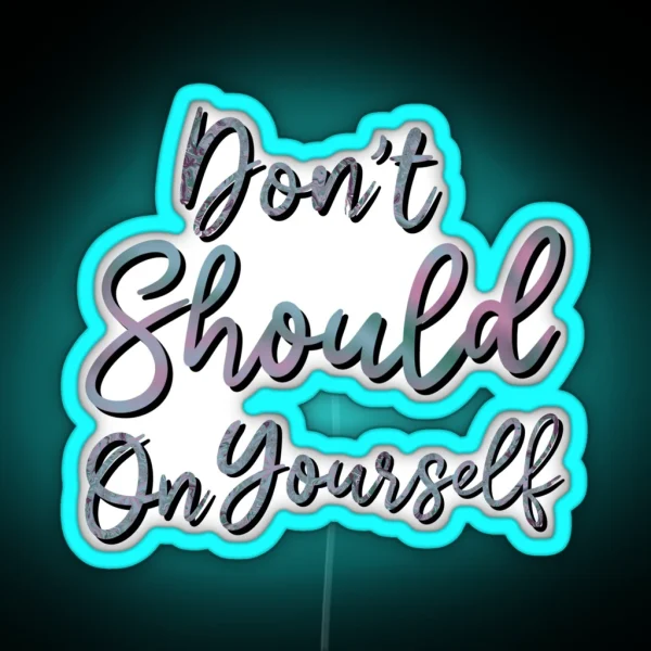 Don T Should On Yourself Purple Green Tie Dye Variant RGB Neon Sign