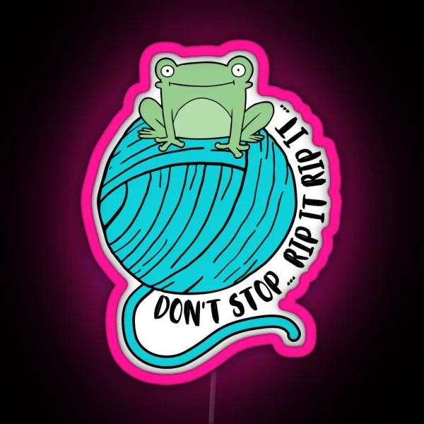 Don T Stop Rip It Rip It RGB Neon Sign