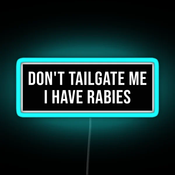 Don T Tailgate Me I Have Rabies Bumper Led RGB Neon Sign