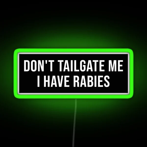 Don T Tailgate Me I Have Rabies Bumper Led RGB Neon Sign