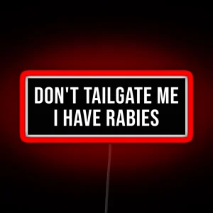 Don T Tailgate Me I Have Rabies Bumper Led RGB Neon Sign