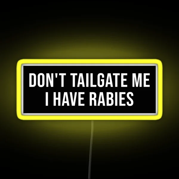 Don T Tailgate Me I Have Rabies Bumper Led RGB Neon Sign
