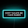 Don T Tailgate Me I Have Rabies Funny Bumper RGB Neon Sign - Image 3