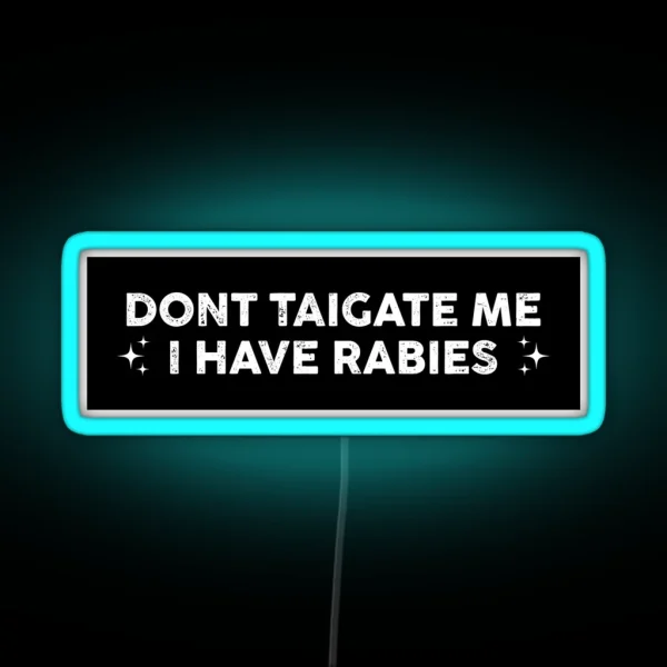 Don T Tailgate Me I Have Rabies Funny Bumper RGB Neon Sign