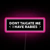 Don T Tailgate Me I Have Rabies Funny Bumper RGB Neon Sign