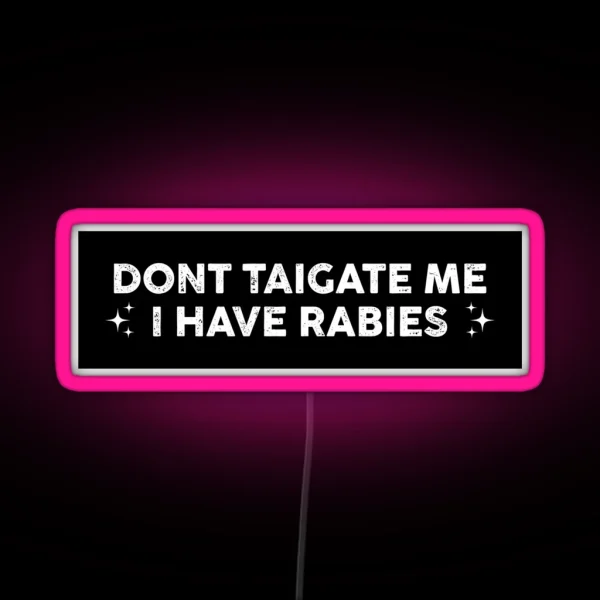 Don T Tailgate Me I Have Rabies Funny Bumper RGB Neon Sign