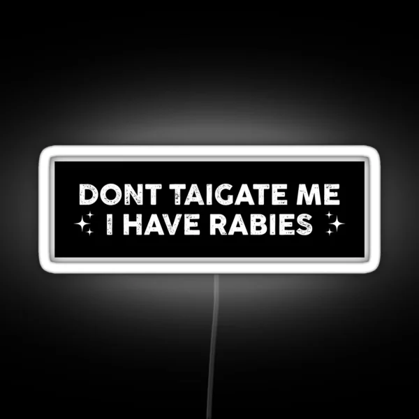 Don T Tailgate Me I Have Rabies Funny Bumper RGB Neon Sign