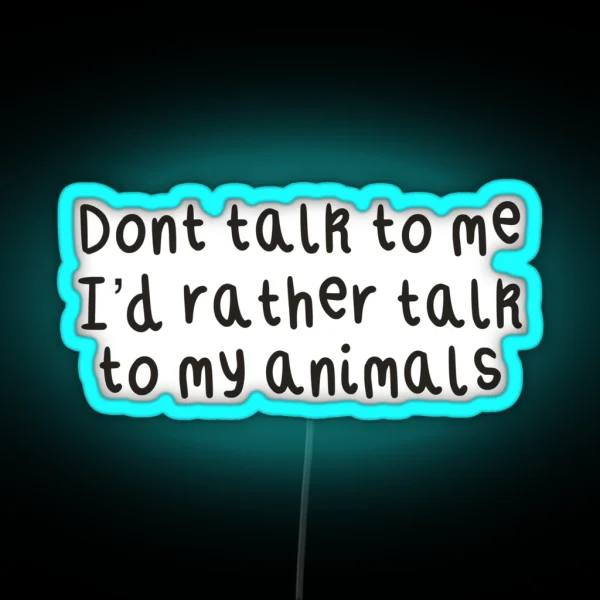 Don T Talk To Me I D Rather Talk To My Animals RGB Neon Sign