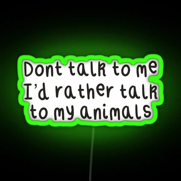 Don T Talk To Me I D Rather Talk To My Animals RGB Neon Sign