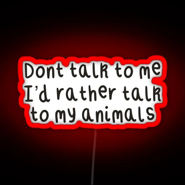 Don T Talk To Me I D Rather Talk To My Animals RGB Neon Sign