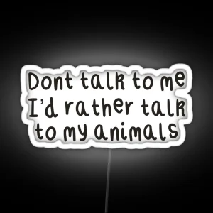 Don T Talk To Me I D Rather Talk To My Animals RGB Neon Sign