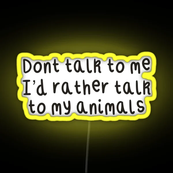 Don T Talk To Me I D Rather Talk To My Animals RGB Neon Sign