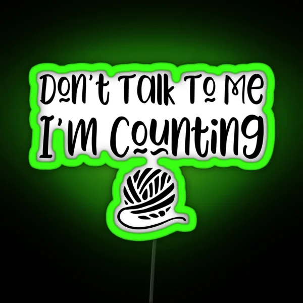 Don T Talk To Me I M Counting Funny Knitter Slogan RGB Neon Sign