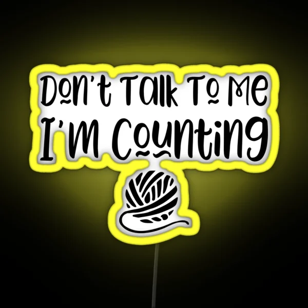 Don T Talk To Me I M Counting Funny Knitter Slogan RGB Neon Sign
