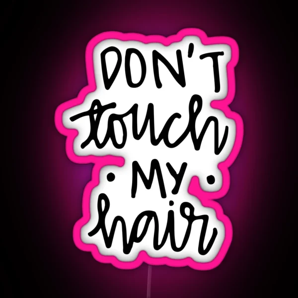 Don T Touch My Hair RGB Neon Sign