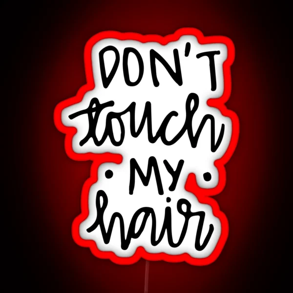 Don T Touch My Hair RGB Neon Sign