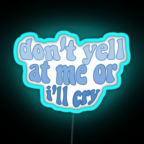 Don T Yell At Me Or I Ll Cry RGB Neon Sign