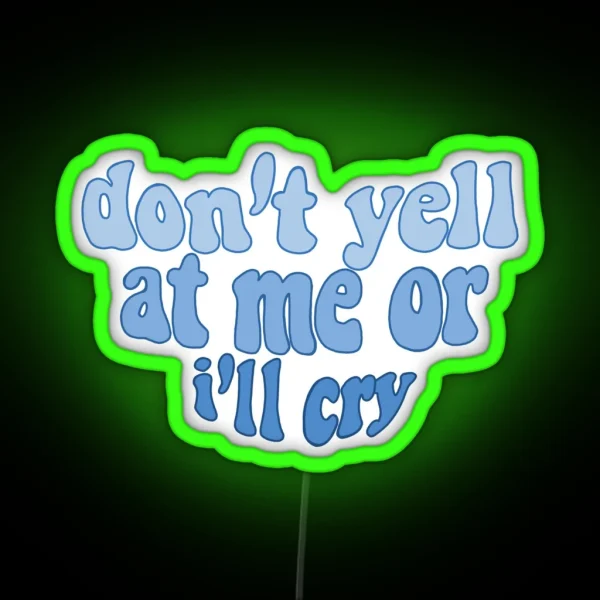Don T Yell At Me Or I Ll Cry RGB Neon Sign
