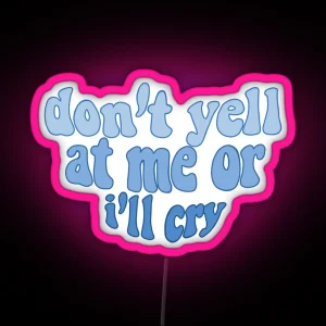 Don T Yell At Me Or I Ll Cry RGB Neon Sign