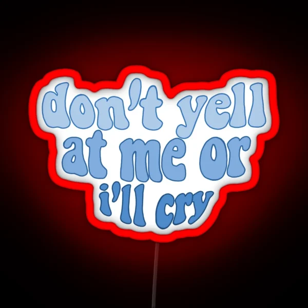 Don T Yell At Me Or I Ll Cry RGB Neon Sign